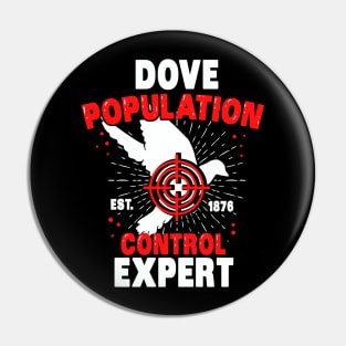 Dove Population Control Expert - Funny Bird Hunter Pin