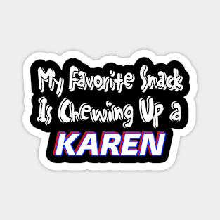 My Favorite Snack Is Chewing Up A Karen - Front Magnet