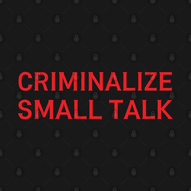 criminalize small talk by mdr design