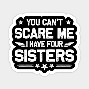 You Can't Scare Me I Have Four Sisters Funny Brothers Retro Magnet