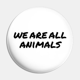 We are all Animals Pin