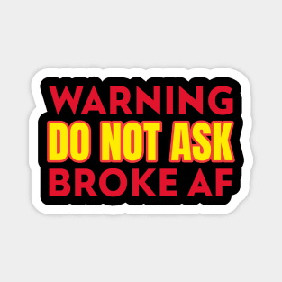 Warning Do Not Ask Broke AF Funny Magnet