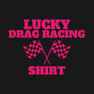 Lucky Drag Racing Shirt. Collab with RbPro T-Shirt