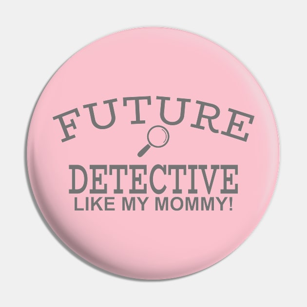 Future Detective Like My Mommy Pin by PeppermintClover