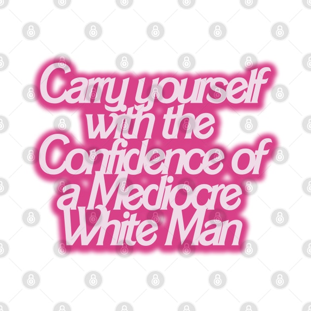 Carry yourself with the Confidence of a Mediocre White Man by akastardust