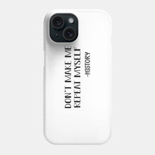 History - Don't make me repeat myself Phone Case