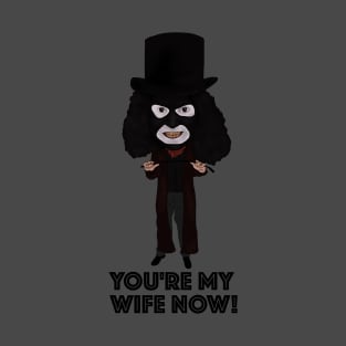 The League of Gentlemen Inspired Papa Lazarou You're My Wife Now Ilustration T-Shirt