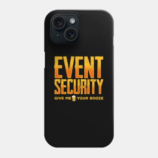 Event Security Give Me Your Booze Funny Phone Case