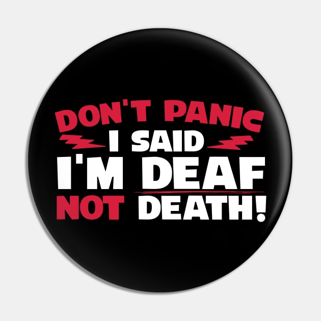 Don't Panic I Said I'm Deaf Not Death Pin by thingsandthings