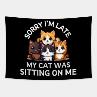 Sorry I'm Late My Cat Was Sitting On Me - Cat Lover Tapestry