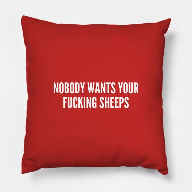 Catan - Nobody Wants Your Fucking Sheep - Funny Joke Statement Humor Slogan Quotes Saying Pillow by sillyslogans