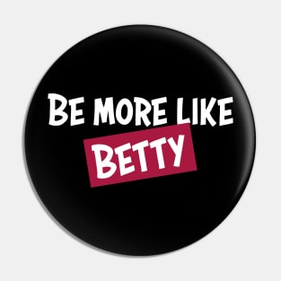 Funny Quote - Gift - Be more like Betty Pin