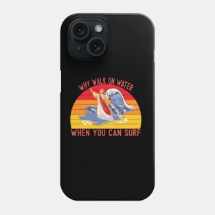 Why walk on water when you can surf Phone Case