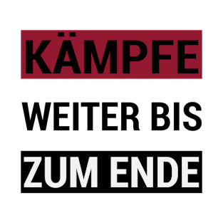 Kämpfe Weiter bis zum Ende T-Shirt