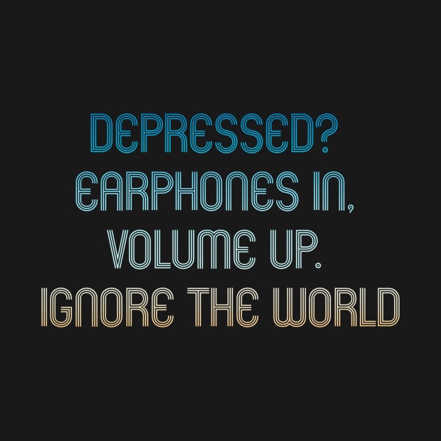 Depressed? earphones in. volume up. ignore the world. by The-Doodles-of-Thei