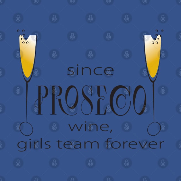 Since prosecco, girls team forever by BestFromMarek