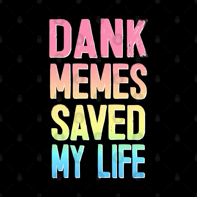 Dank Memes Saved My Life by DankFutura