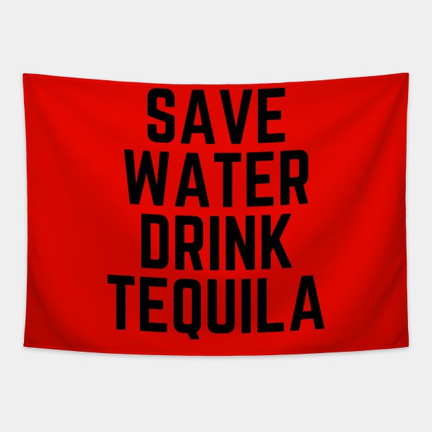 Save Water Drink Tequila - Tequila Lover Gift - Drinking Humor Tequila Shot Tequla Funny Tequila Quote Tapestry by ballhard