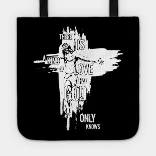 Jesus There Is A Kind Of Love That God Only Knows Tote