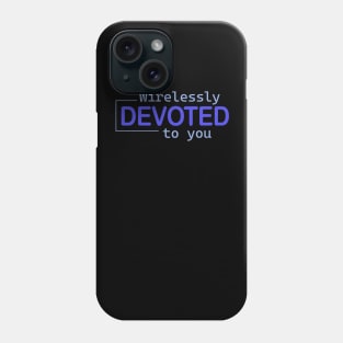 wirelessly devoted to you Phone Case