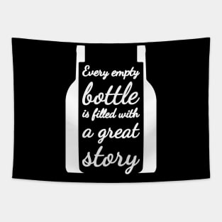 Every empty bottle is filled with a great story. Tapestry