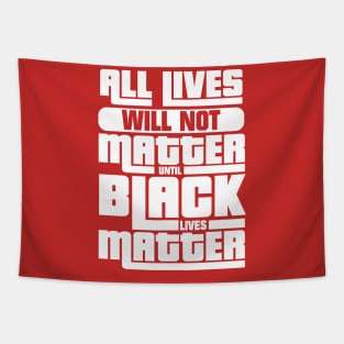 All Lives Won't Matter Until Black Lives Matter Tapestry