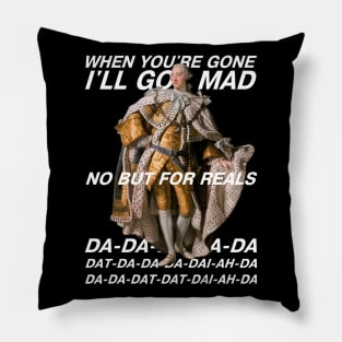 Hamilton: King George III "I'll go mad" (white text, no background) Pillow