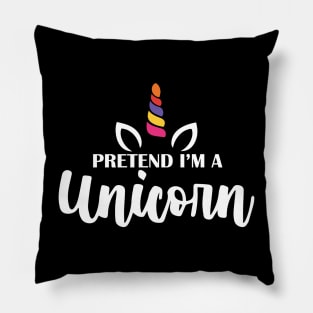 Pretend I'm A Unicorn Pillow