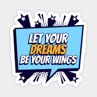 Let your Dreams be your Wings - Comic Book Graphic Magnet