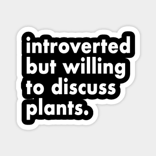 Introverted, but willing to discuss plants. Magnet