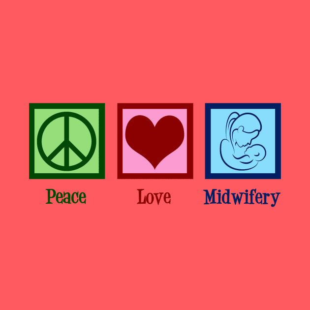 Peace Love Midwifery by epiclovedesigns