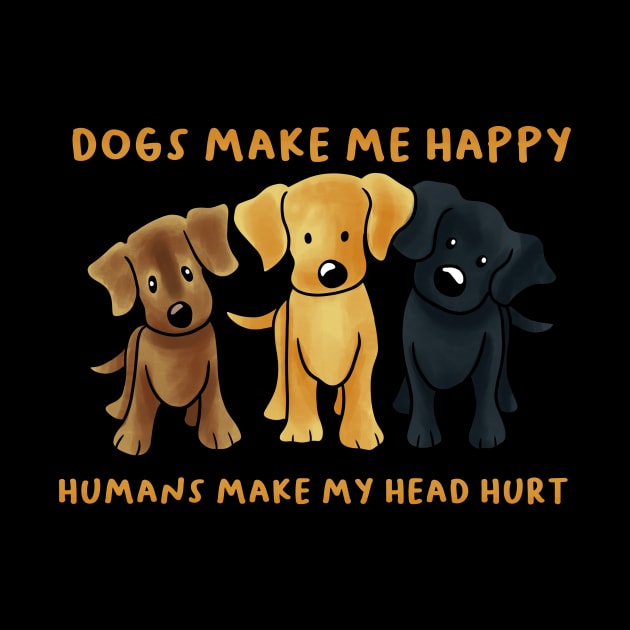 Dogs Make Me Happy by MetropawlitanDesigns