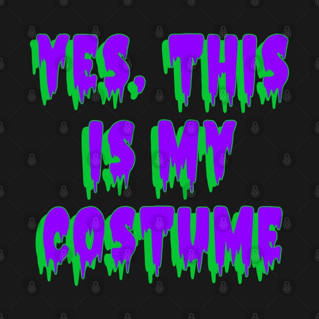 Yes, This Is My Costume, purple on green text by KarmicKal