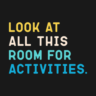 Step Brothers, Look at all this room for activities. T-Shirt