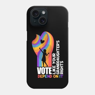 Vote Like Your Granddaughter's Rights Depend on It Phone Case