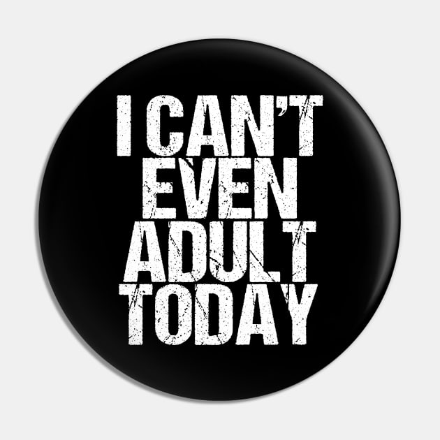 I Can't Even Adult Today Pin by epiclovedesigns