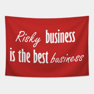 Risky business is the best business Tapestry