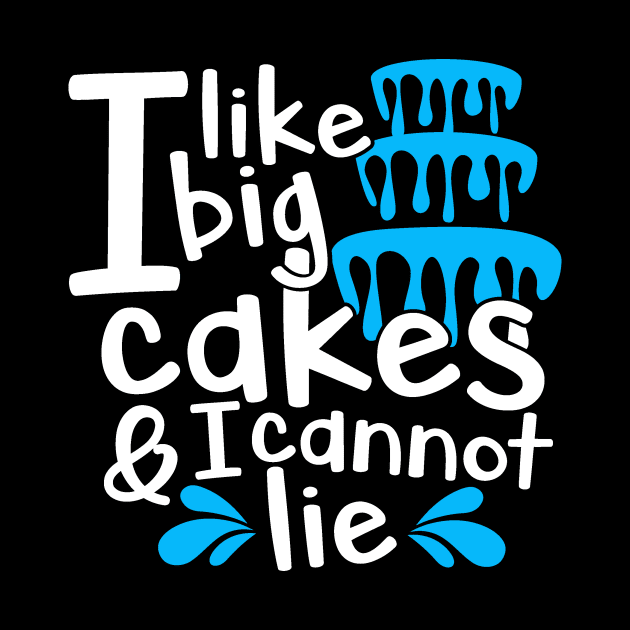 Food Pun I Like Big Cakes and I Can Not Lie Foodie Gift by StacysCellar