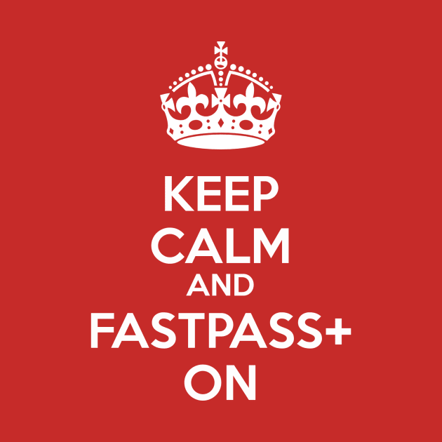 Keep Calm and FastPass+ On by ParkShark