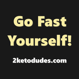 Go Fast Yourself T-Shirt