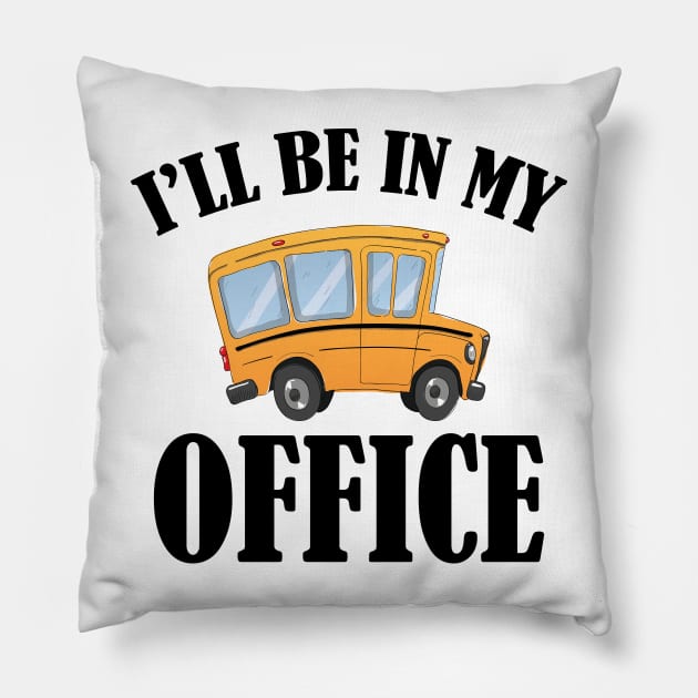 Bus Driver - I'll be in my office Pillow by KC Happy Shop
