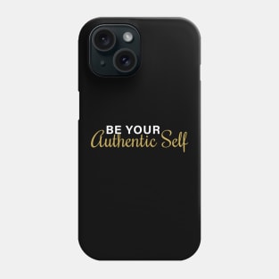 Be Your Authentic Self Phone Case