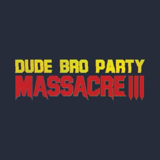 Dude Bro Party Massacre III - Logo Shirt T-Shirt