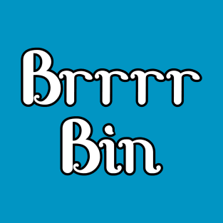 Brrr Bin T-Shirt