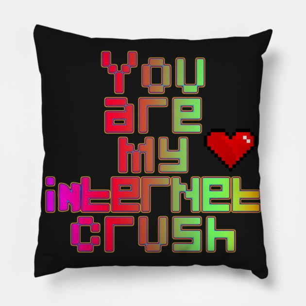 You are my internet crush Pillow by LanaBanana