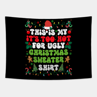 This is my its too hot for ugly christmas sweatshirt Tapestry