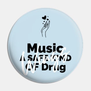 Music, a safe kind of drug Pin