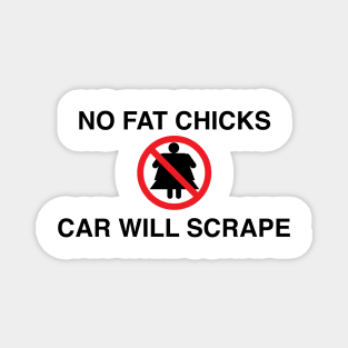 No Fat chicks car will scrape Magnet