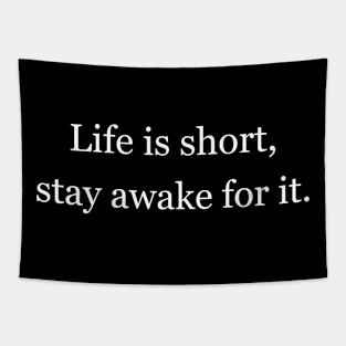 Life is short, stay awake for it. Black Tapestry