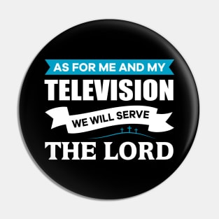 As for me and my Television we will serve the Lord Christian Pin